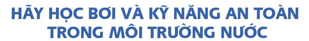 3 nội dung học bơi cần nắm vững để phòng đuối nước